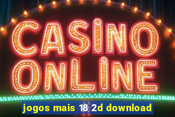 jogos mais 18 2d download